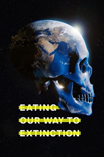 دانلود مستند Eating Our Way to Extinction 2021 دانلود مستند Eating Our Way to Extinction 2021